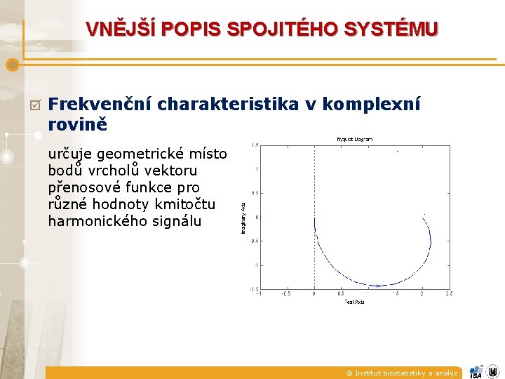 VNĚJŠÍ POPIS SPOJITÉHO SYSTÉMU þ Frekvenční charakteristika v komplexní rovině určuje geometrické místo bodů