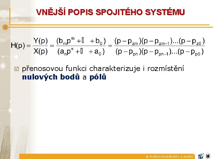 VNĚJŠÍ POPIS SPOJITÉHO SYSTÉMU þ přenosovou funkci charakterizuje i rozmístění nulových bodů a pólů