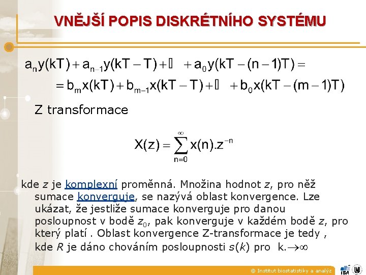 VNĚJŠÍ POPIS DISKRÉTNÍHO SYSTÉMU Z transformace kde z je komplexní proměnná. Množina hodnot z,