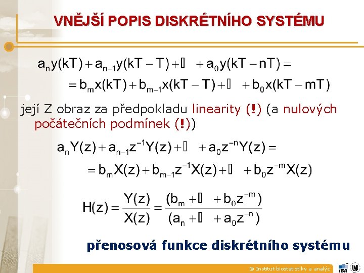 VNĚJŠÍ POPIS DISKRÉTNÍHO SYSTÉMU její Z obraz za předpokladu linearity (!) (a nulových počátečních