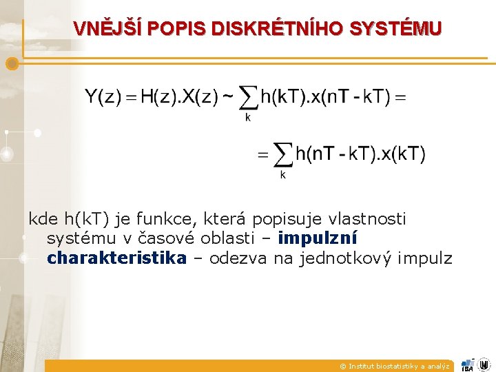 VNĚJŠÍ POPIS DISKRÉTNÍHO SYSTÉMU kde h(k. T) je funkce, která popisuje vlastnosti systému v