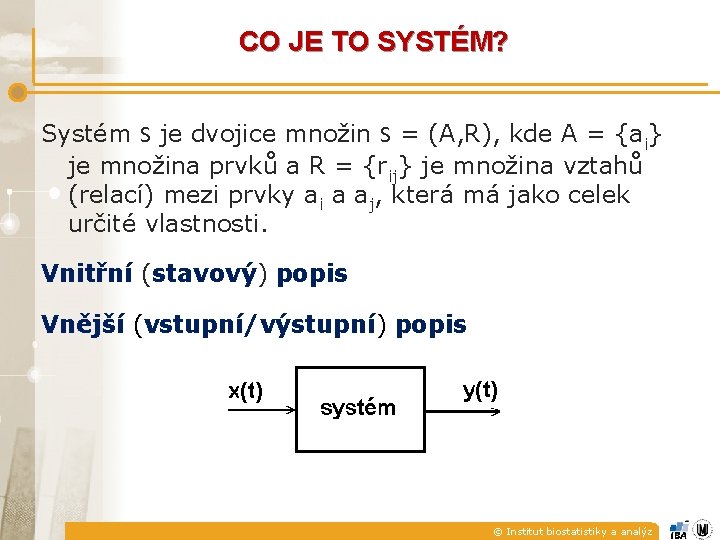 CO JE TO SYSTÉM? Systém S je dvojice množin S = (A, R), kde