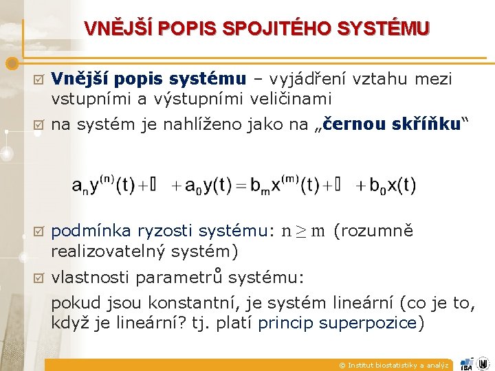 VNĚJŠÍ POPIS SPOJITÉHO SYSTÉMU þ Vnější popis systému – vyjádření vztahu mezi vstupními a