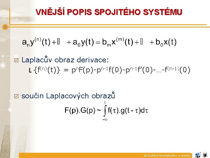 VNĚJŠÍ POPIS SPOJITÉHO SYSTÉMU þ Laplacův obraz derivace: L {f(n)(t)} = pn. F(p)-pn-1 f(0)-pn-1