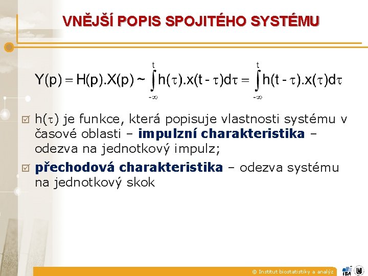 VNĚJŠÍ POPIS SPOJITÉHO SYSTÉMU þ h( ) je funkce, která popisuje vlastnosti systému v