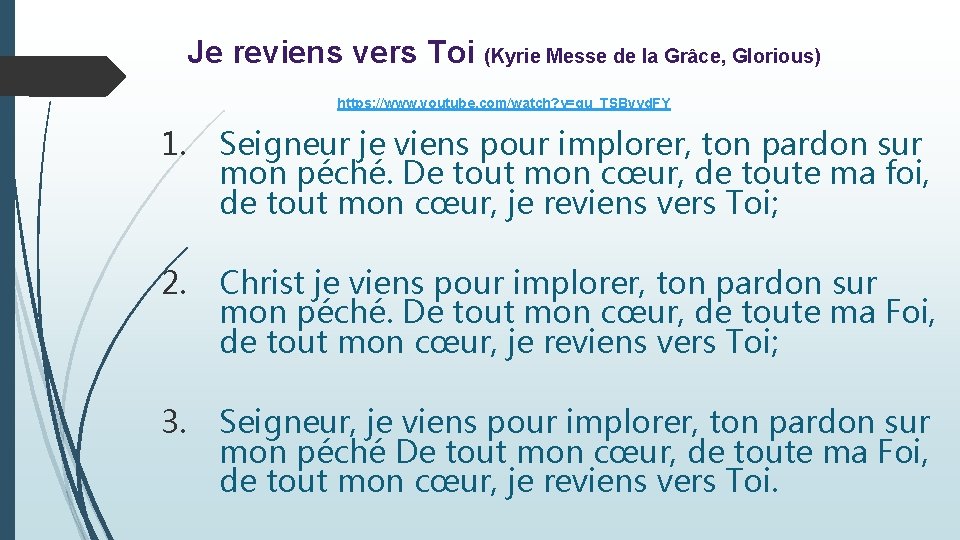 Je reviens vers Toi (Kyrie Messe de la Grâce, Glorious) https: //www. youtube. com/watch?