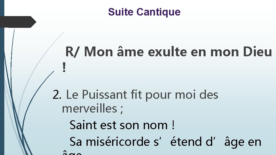 Suite Cantique R/ Mon âme exulte en mon Dieu ! 2. Le Puissant fit