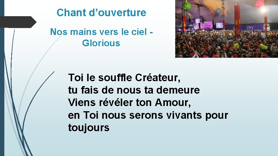 Chant d’ouverture Nos mains vers le ciel Glorious Toi le souffle Créateur, tu fais