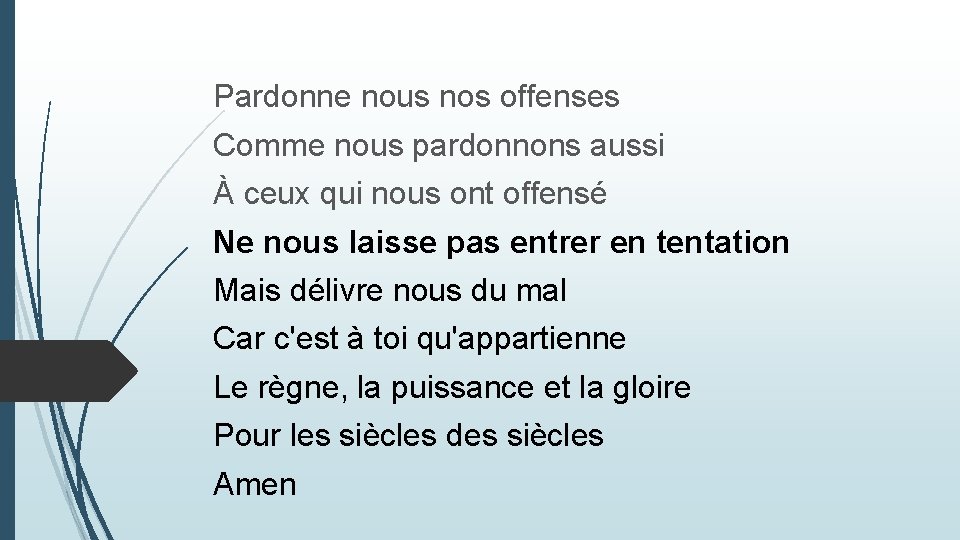 Pardonne nous nos offenses Comme nous pardonnons aussi À ceux qui nous ont offensé