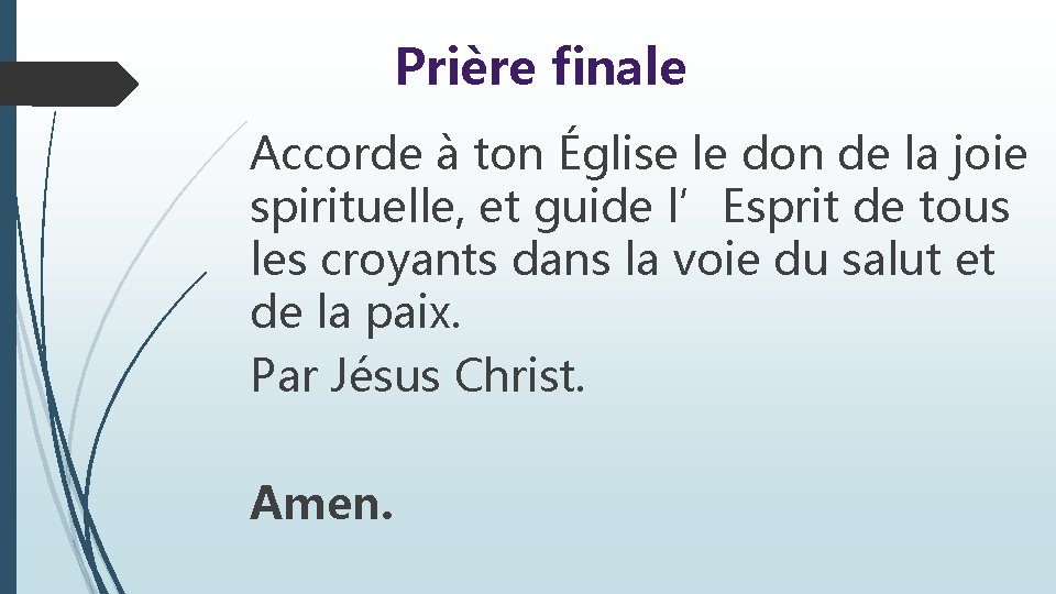 Prière finale Accorde à ton Église le don de la joie spirituelle, et guide