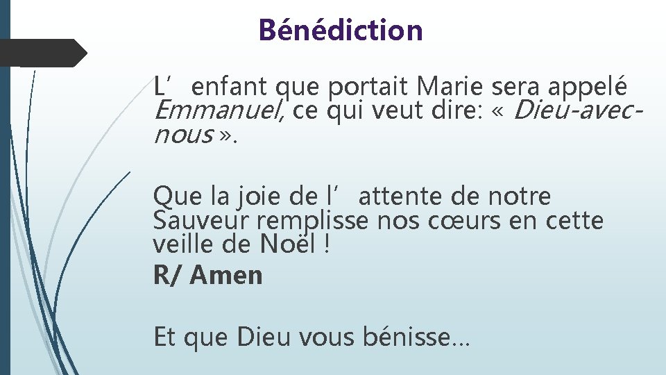 Bénédiction L’enfant que portait Marie sera appelé Emmanuel, ce qui veut dire: « Dieu-avecnous