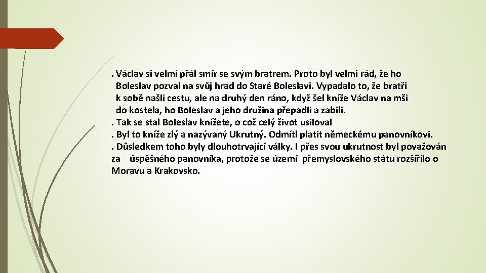 . Václav si velmi přál smír se svým bratrem. Proto byl velmi rád, že