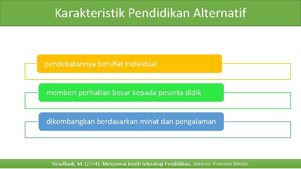 Karakteristik Pendidikan Alternatif pendekatannya bersifat individual memberi perhatian besar kepada peserta didik dikembangkan berdasarkan