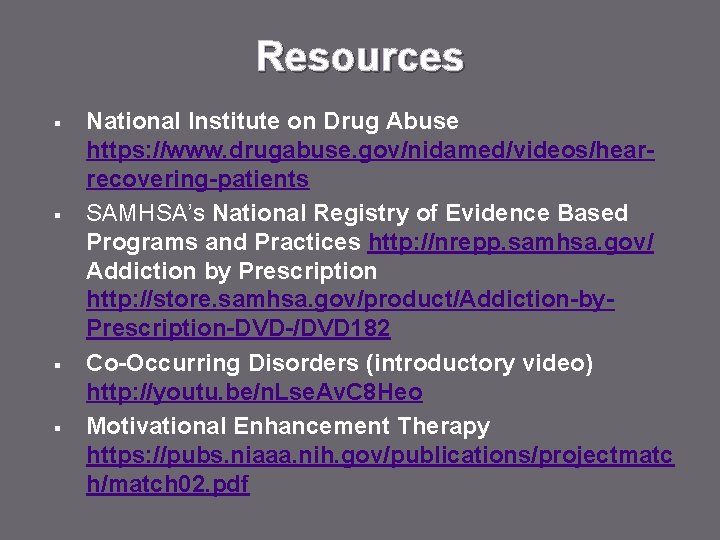 Resources § § National Institute on Drug Abuse https: //www. drugabuse. gov/nidamed/videos/hearrecovering-patients SAMHSA’s National