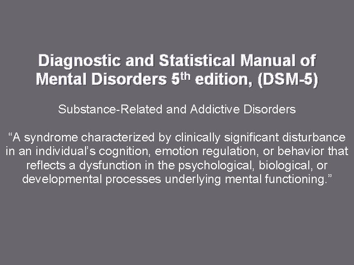 Diagnostic and Statistical Manual of Mental Disorders 5 th edition, (DSM-5) Substance-Related and Addictive