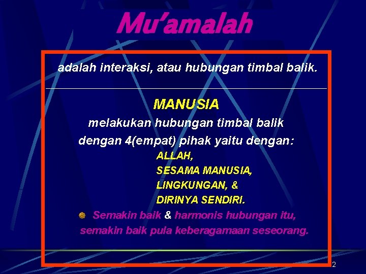 Mu’amalah adalah interaksi, atau hubungan timbal balik. MANUSIA melakukan hubungan timbal balik dengan 4(empat)