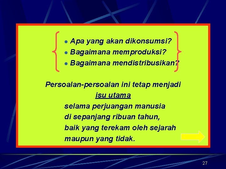 Apa yang akan dikonsumsi? l Bagaimana memproduksi? l Bagaimana mendistribusikan? l Persoalan-persoalan ini tetap