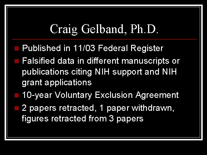 Craig Gelband, Ph. D. Published in 11/03 Federal Register n Falsified data in different