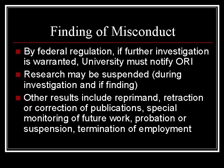 Finding of Misconduct By federal regulation, if further investigation is warranted, University must notify