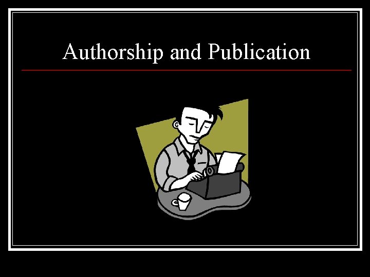 Authorship and Publication 