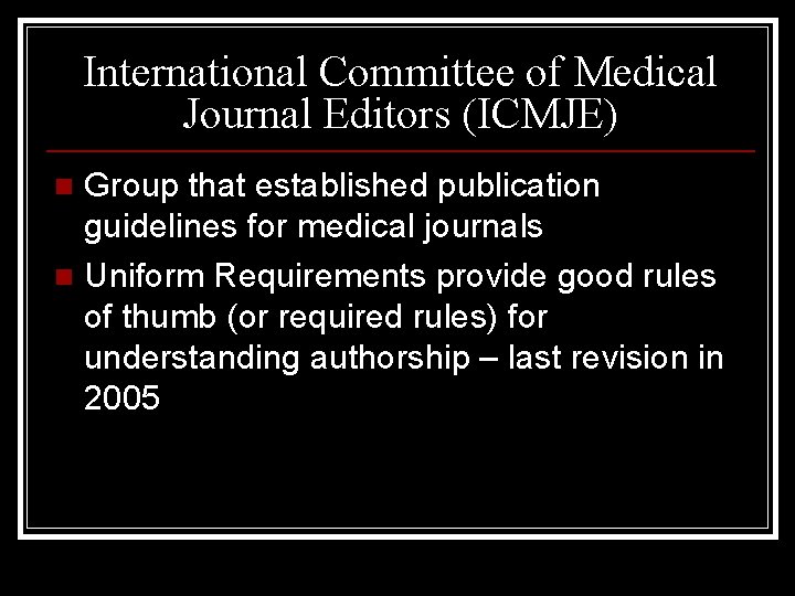 International Committee of Medical Journal Editors (ICMJE) Group that established publication guidelines for medical