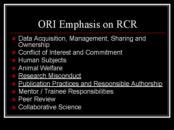 ORI Emphasis on RCR n n n n n Data Acquisition, Management, Sharing and