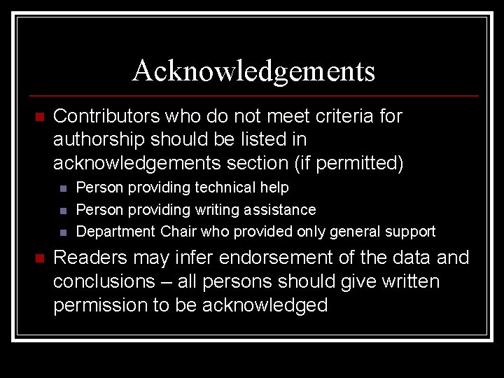 Acknowledgements n Contributors who do not meet criteria for authorship should be listed in