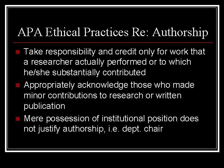 APA Ethical Practices Re: Authorship n n n Take responsibility and credit only for