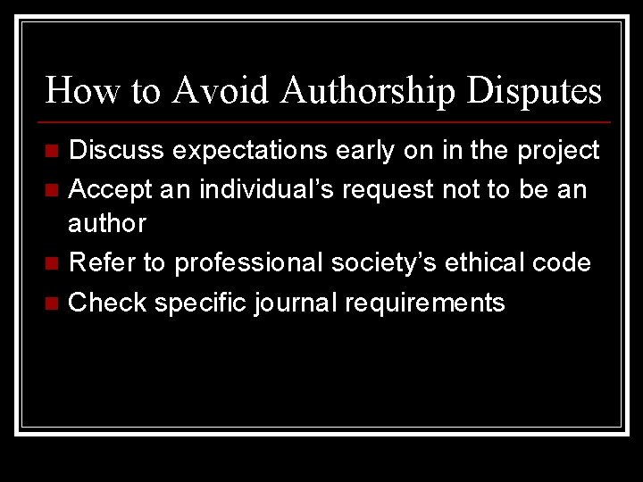 How to Avoid Authorship Disputes Discuss expectations early on in the project n Accept