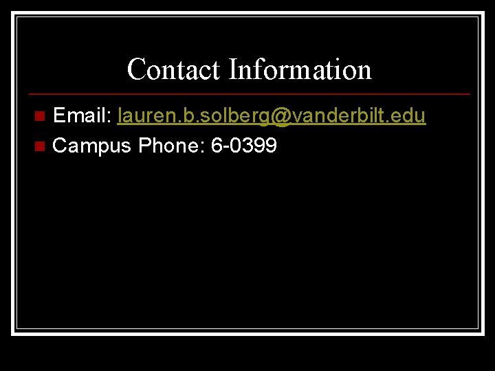 Contact Information Email: lauren. b. solberg@vanderbilt. edu n Campus Phone: 6 -0399 n 