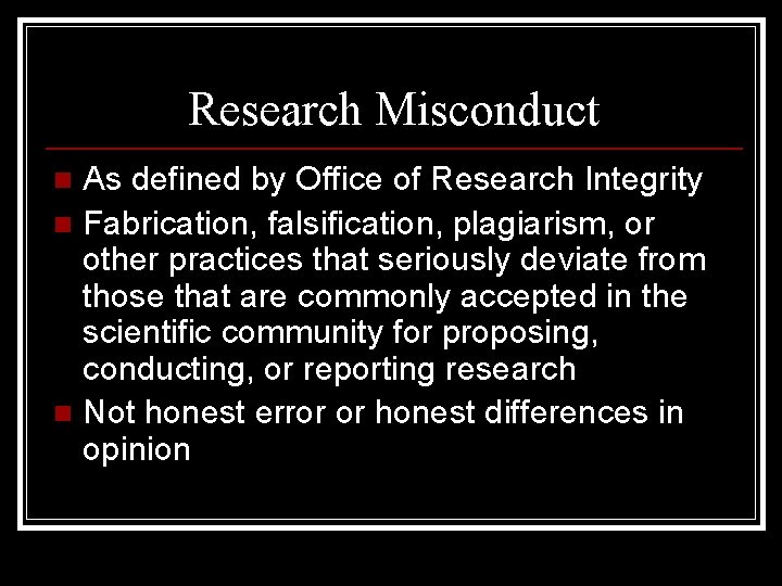 Research Misconduct As defined by Office of Research Integrity n Fabrication, falsification, plagiarism, or