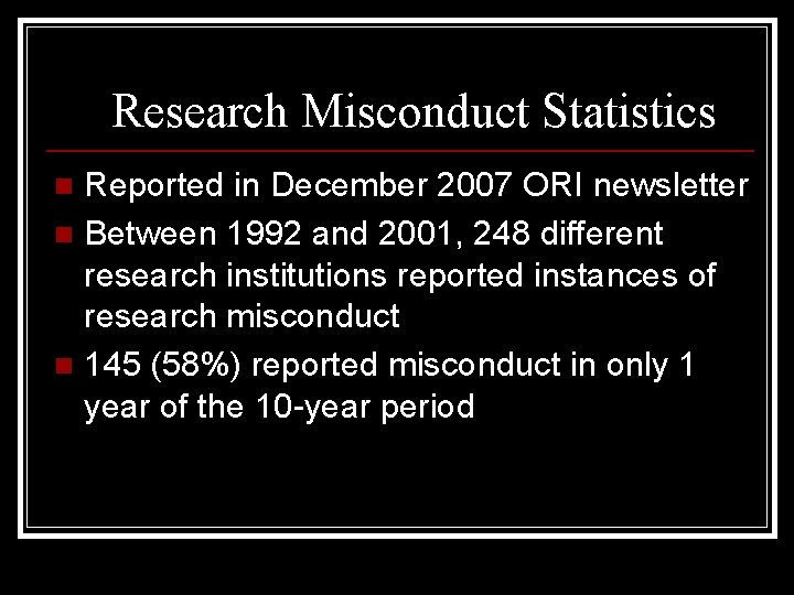 Research Misconduct Statistics Reported in December 2007 ORI newsletter n Between 1992 and 2001,