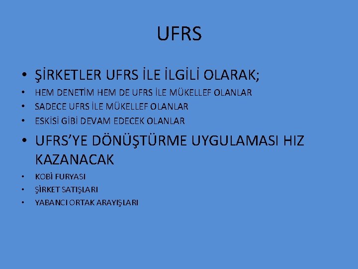 UFRS • ŞİRKETLER UFRS İLE İLGİLİ OLARAK; • HEM DENETİM HEM DE UFRS İLE