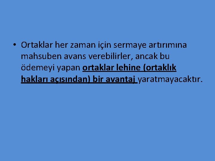  • Ortaklar her zaman için sermaye artırımına mahsuben avans verebilirler, ancak bu ödemeyi