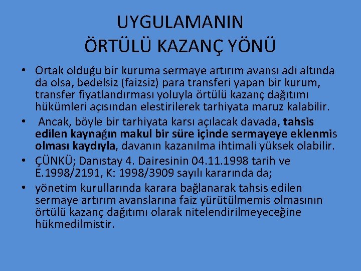 UYGULAMANIN ÖRTÜLÜ KAZANÇ YÖNÜ • Ortak olduğu bir kuruma sermaye artırım avansı adı altında