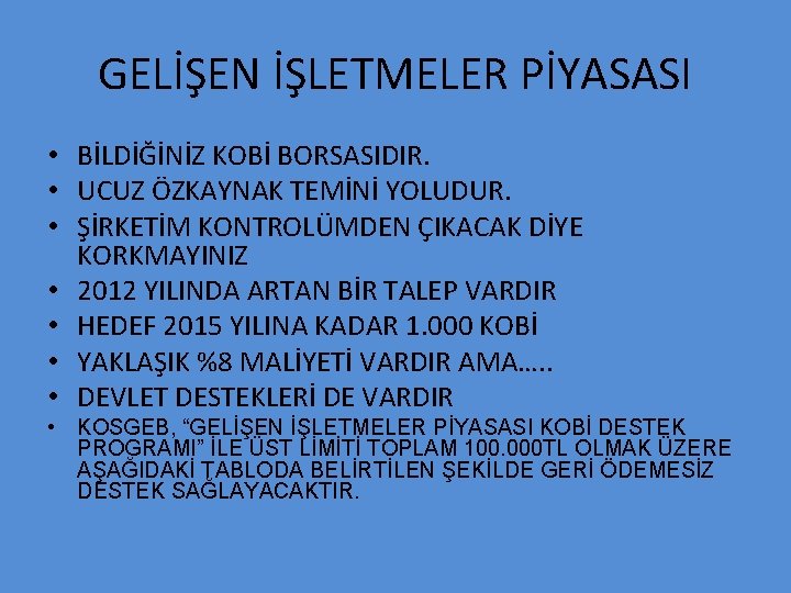 GELİŞEN İŞLETMELER PİYASASI • BİLDİĞİNİZ KOBİ BORSASIDIR. • UCUZ ÖZKAYNAK TEMİNİ YOLUDUR. • ŞİRKETİM