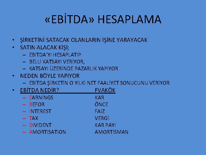  «EBİTDA» HESAPLAMA • ŞİRKETİNİ SATACAK OLANLARIN İŞİNE YARAYACAK • SATIN ALACAK KİŞİ; –