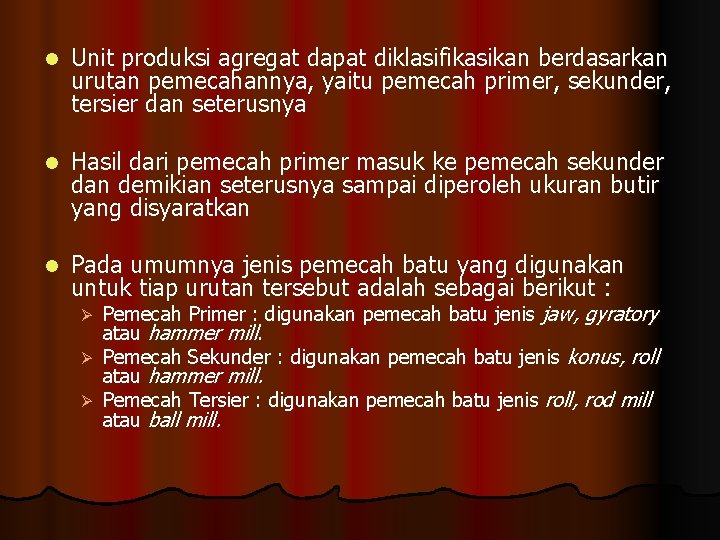 l Unit produksi agregat dapat diklasifikasikan berdasarkan urutan pemecahannya, yaitu pemecah primer, sekunder, tersier