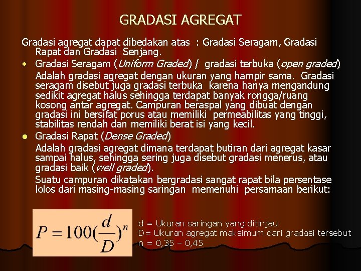 GRADASI AGREGAT Gradasi agregat dapat dibedakan atas : Gradasi Seragam, Gradasi Rapat dan Gradasi