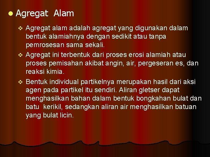 l Agregat Alam Agregat alam adalah agregat yang digunakan dalam bentuk alamiahnya dengan sedikit