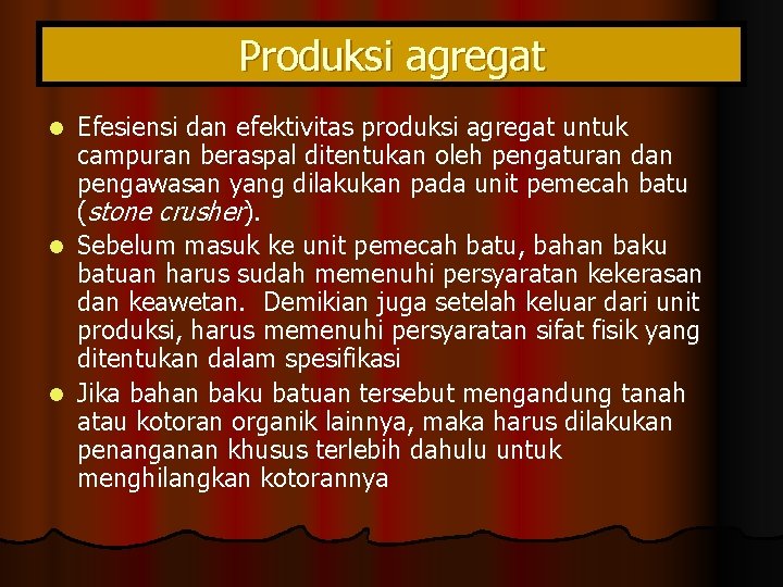 Produksi agregat Efesiensi dan efektivitas produksi agregat untuk campuran beraspal ditentukan oleh pengaturan dan