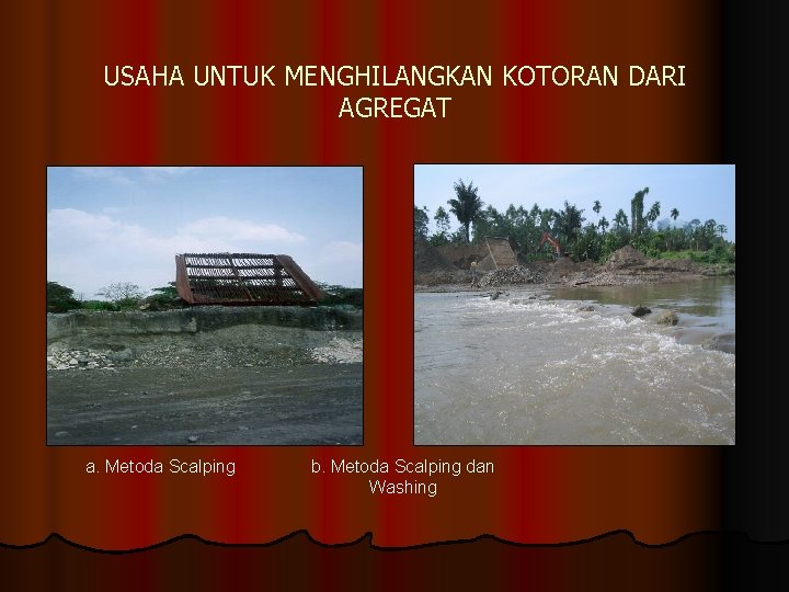 USAHA UNTUK MENGHILANGKAN KOTORAN DARI AGREGAT a. Metoda Scalping b. Metoda Scalping dan Washing