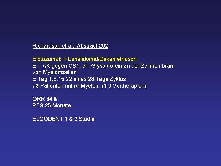 Richardson et al. , Abstract 202 Elotuzumab + Lenalidomid/Dexamethason E = AK gegen CS