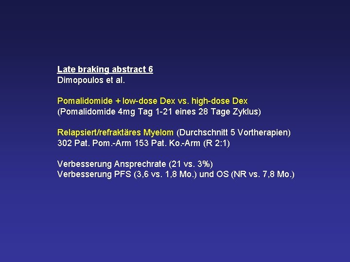 Late braking abstract 6 Dimopoulos et al. Pomalidomide + low-dose Dex vs. high-dose Dex