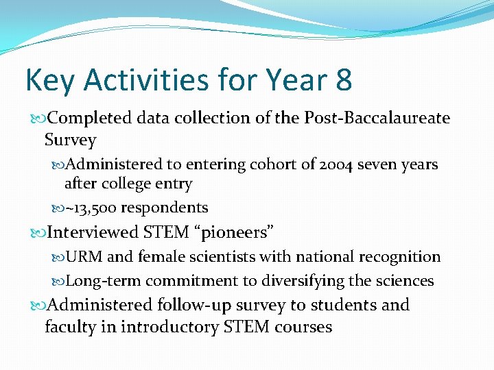 Key Activities for Year 8 Completed data collection of the Post-Baccalaureate Survey Administered to