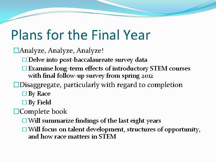 Plans for the Final Year �Analyze, Analyze! � Delve into post-baccalaureate survey data �