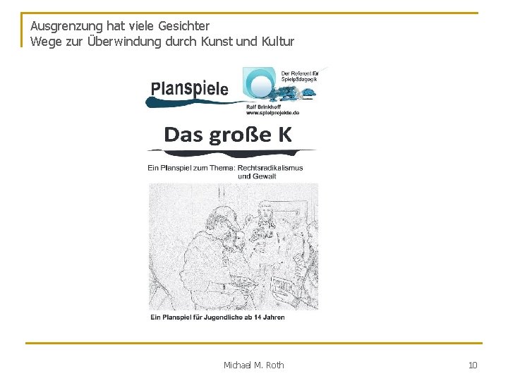 Ausgrenzung hat viele Gesichter Wege zur Überwindung durch Kunst und Kultur Michael M. Roth