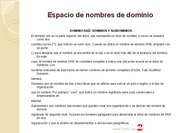 Espacio de nombres de dominio DOMINIO RAÍZ. DOMINIOS Y SUBDOMINIOS El dominio raíz es