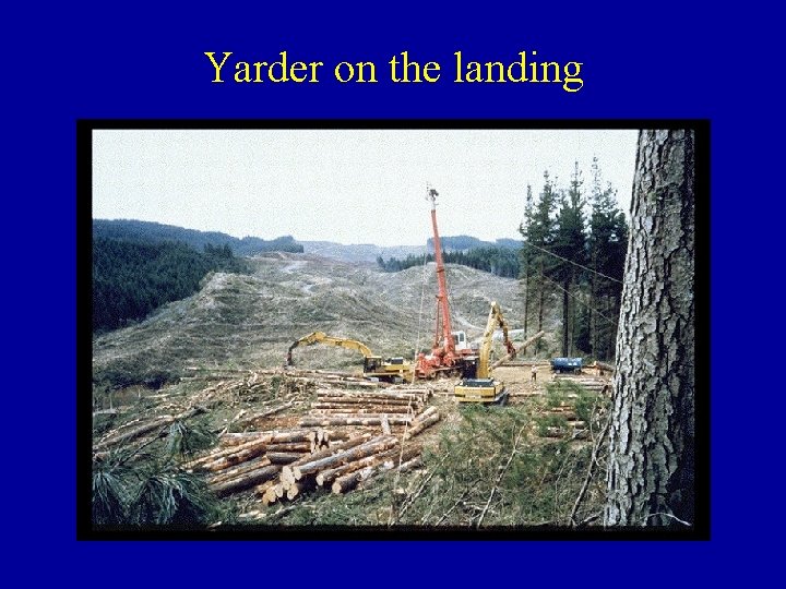 Yarder on the landing 