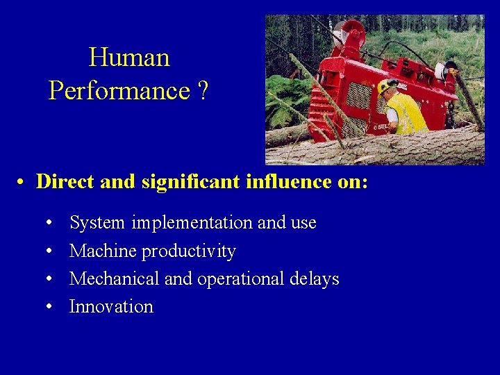 Human Performance ? • Direct and significant influence on: • • System implementation and